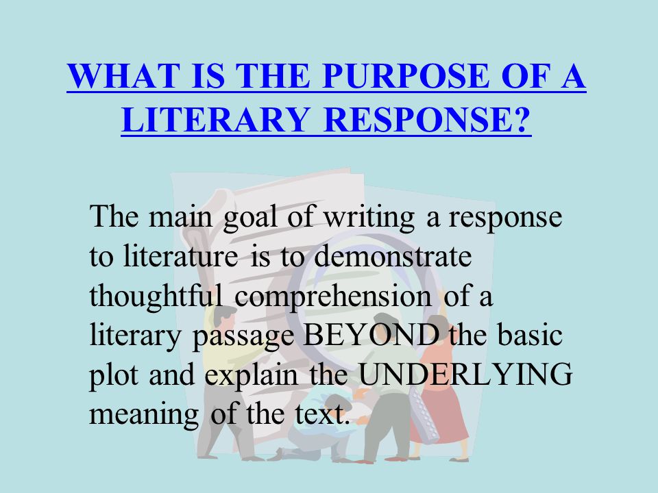 WHAT IS THE PURPOSE OF A LITERARY RESPONSE.