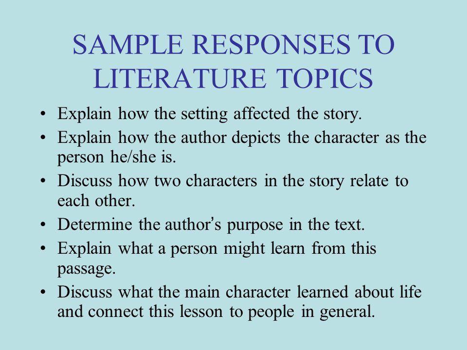 SAMPLE RESPONSES TO LITERATURE TOPICS Explain how the setting affected the story.