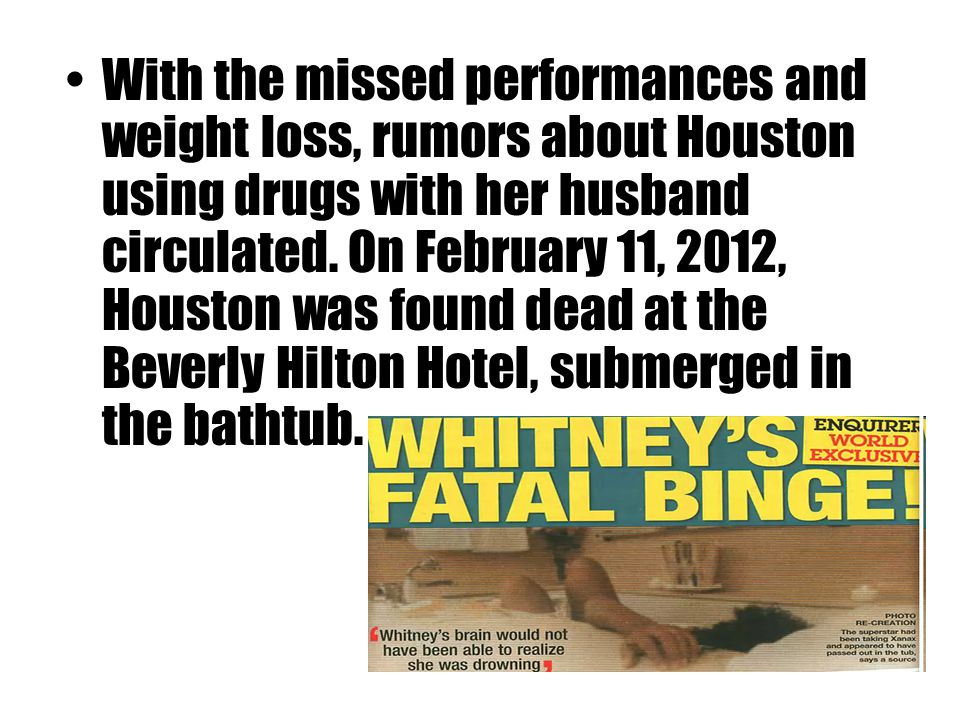 With the missed performances and weight loss, rumors about Houston using drugs with her husband circulated.