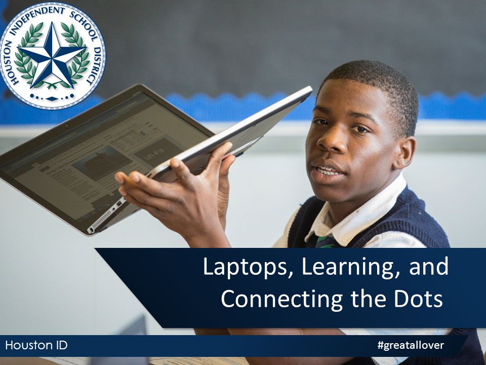 Laptops, Learning, and Connecting the Dots Houston ID #greatallover