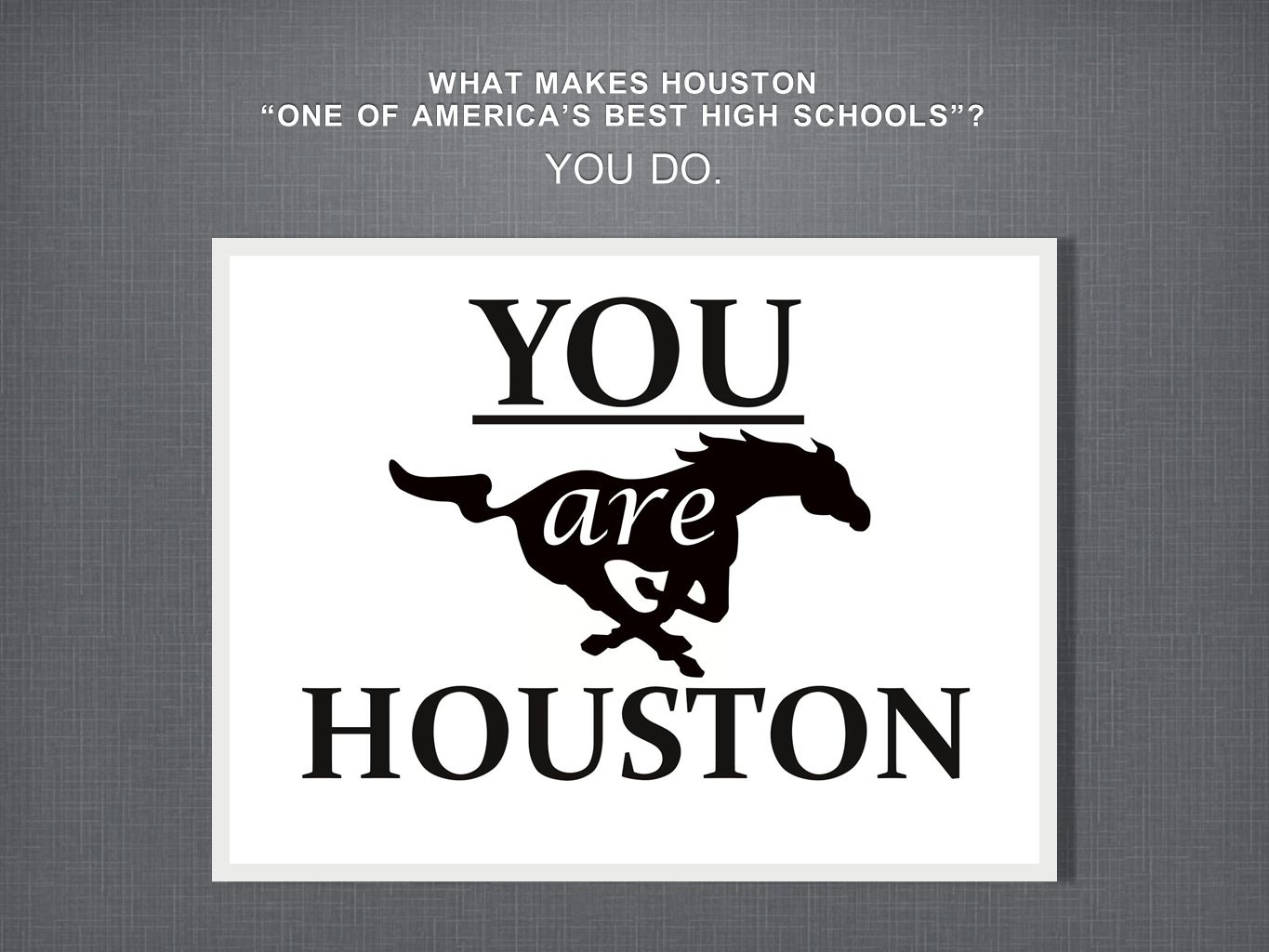 WHAT MAKES HOUSTON ONE OF AMERICA’S BEST HIGH SCHOOLS .
