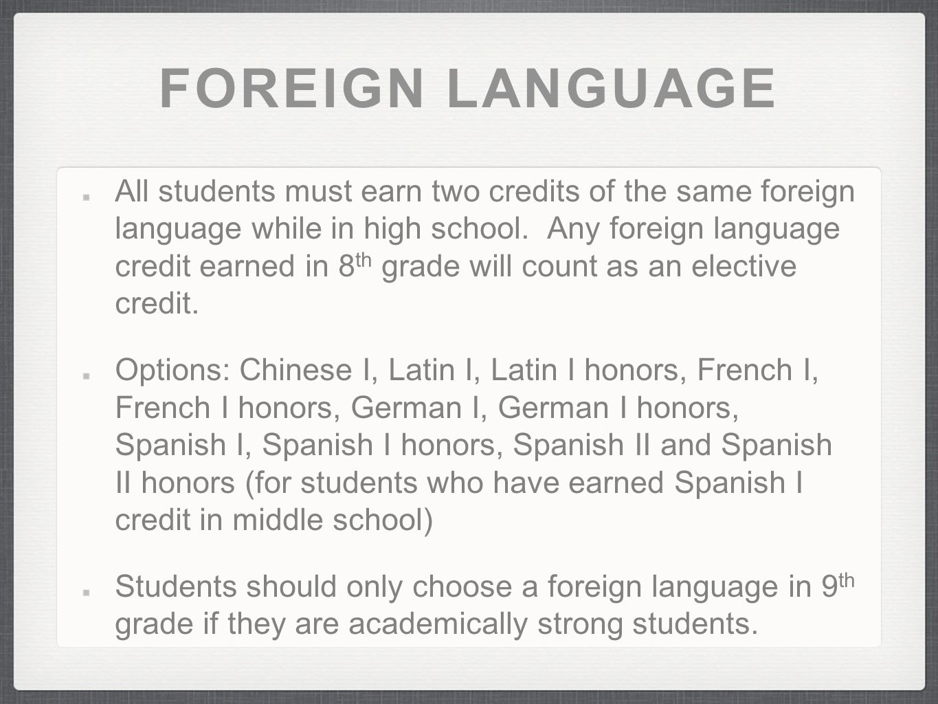 FOREIGN LANGUAGE All students must earn two credits of the same foreign language while in high school.