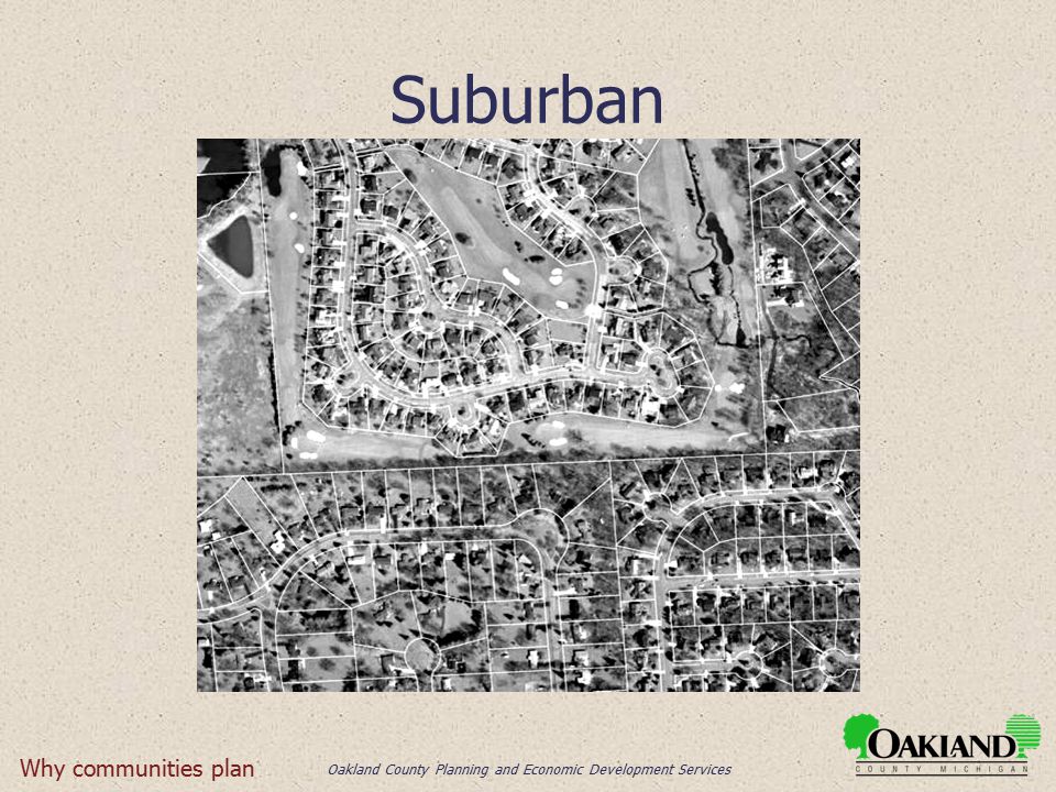Oakland County Planning and Economic Development Services Suburban Why communities plan