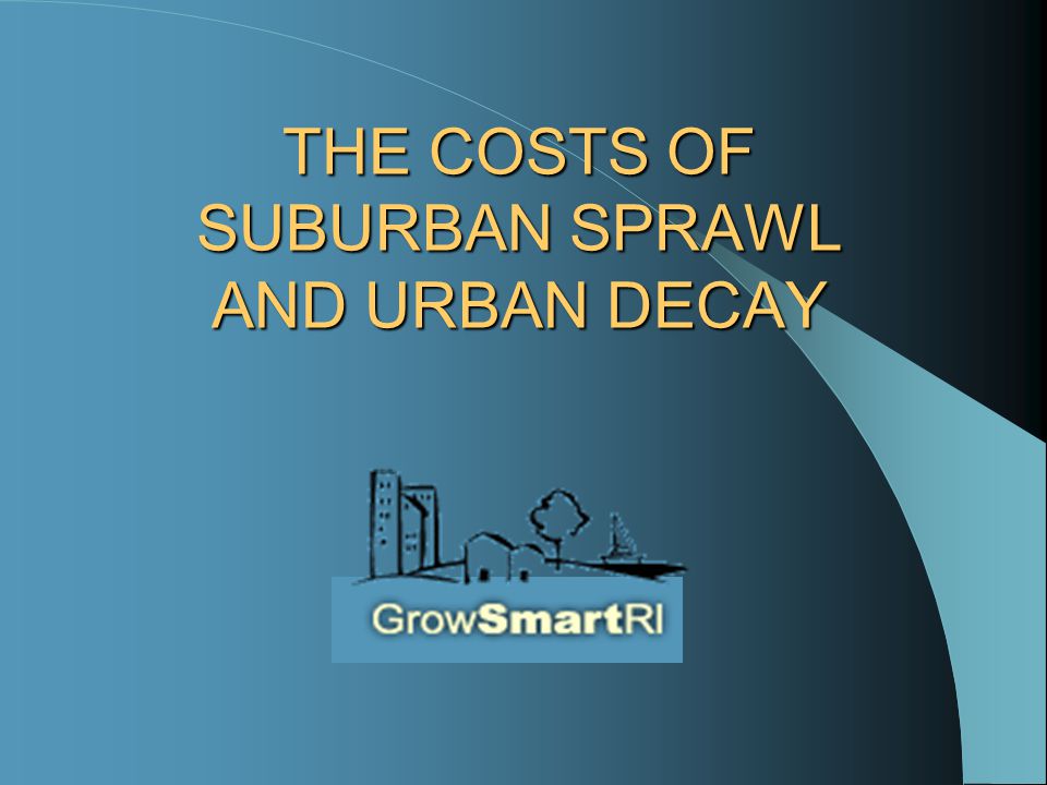 THE COSTS OF SUBURBAN SPRAWL AND URBAN DECAY