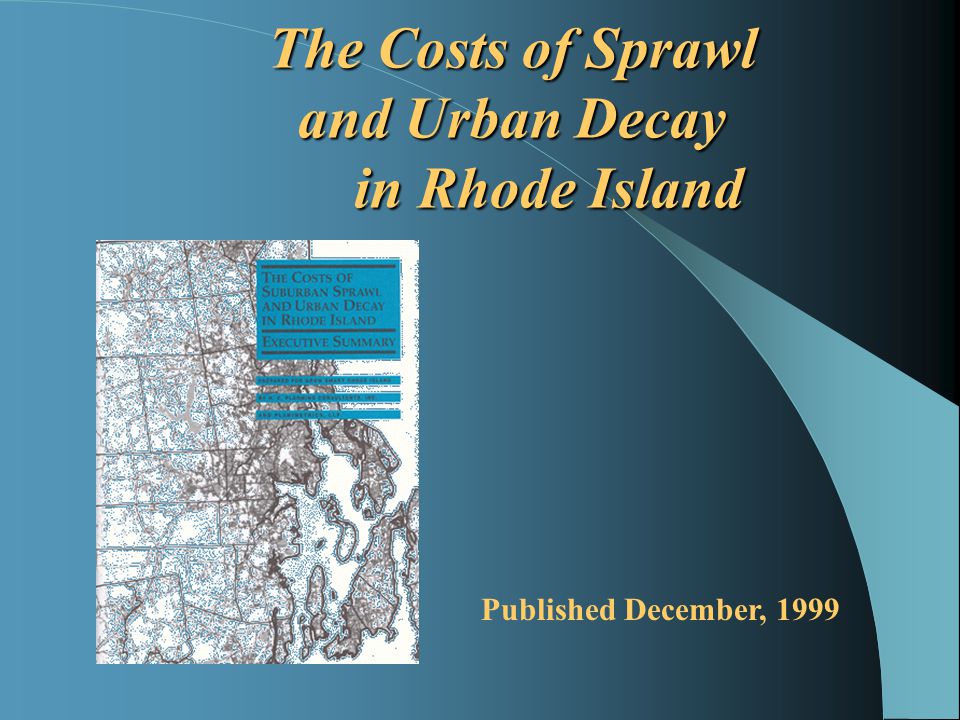 The Costs of Sprawl and Urban Decay in Rhode Island Published December, 1999