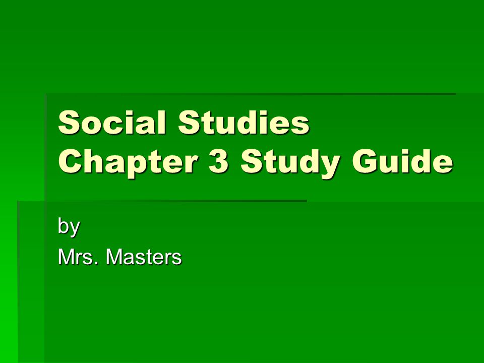 Social Studies Chapter 3 Study Guide by Mrs. Masters