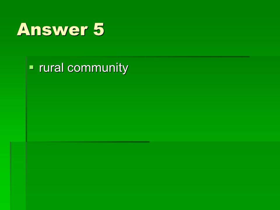 Answer 5  rural community