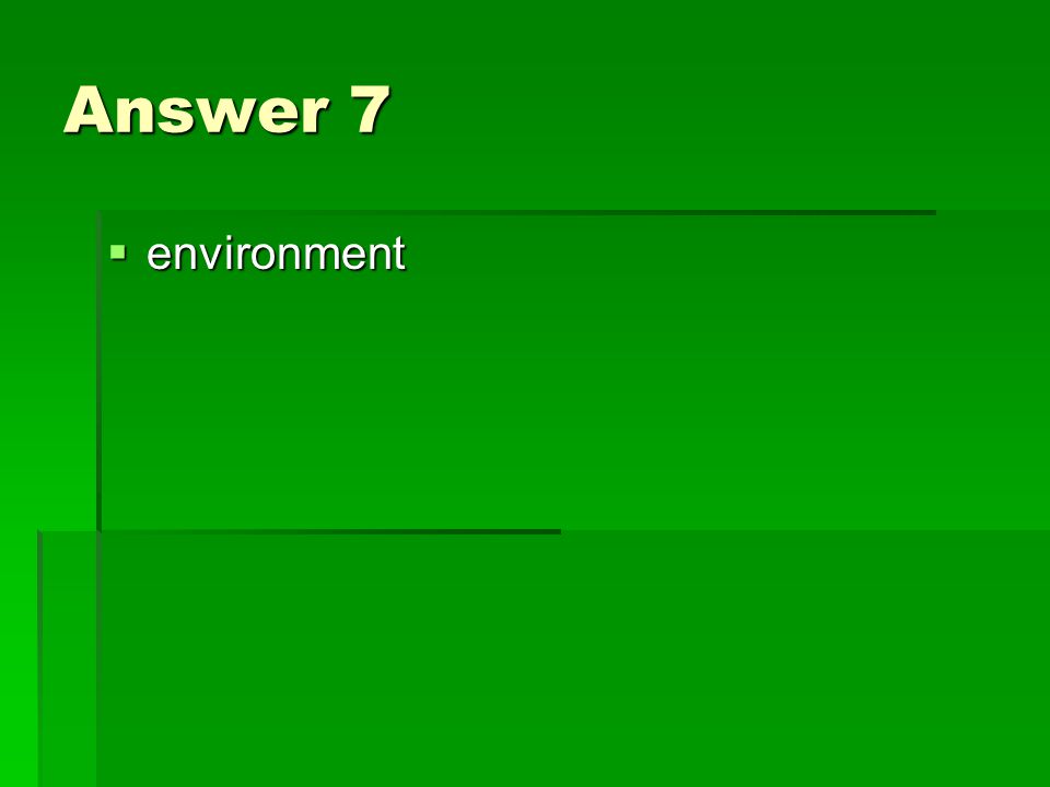 Answer 7  environment