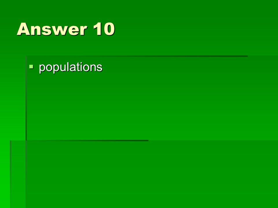 Answer 10  populations
