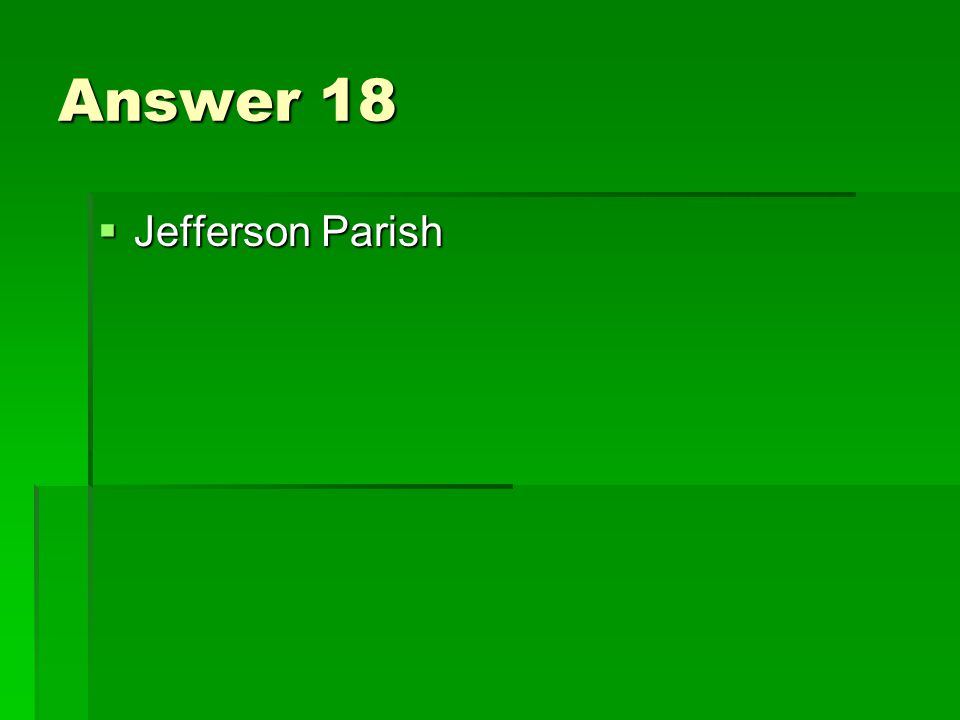 Answer 18  Jefferson Parish