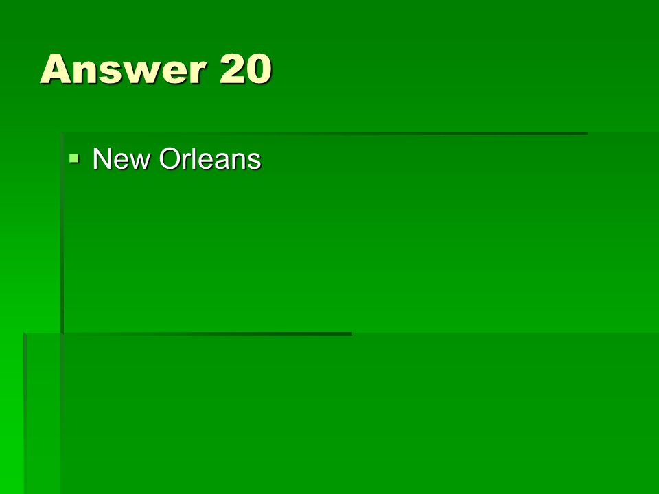 Answer 20  New Orleans