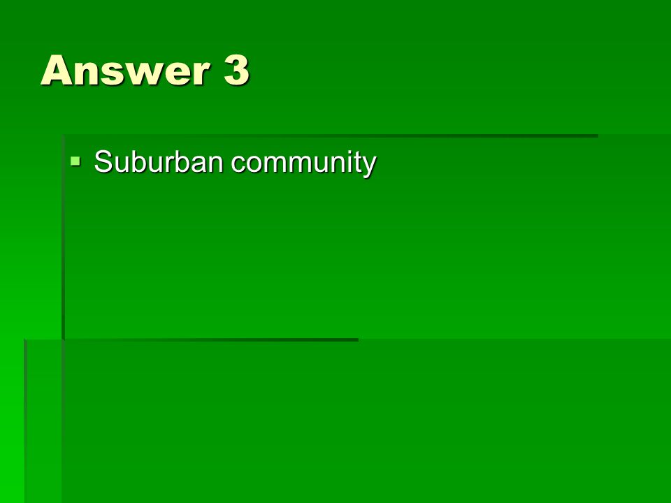 Answer 3  Suburban community