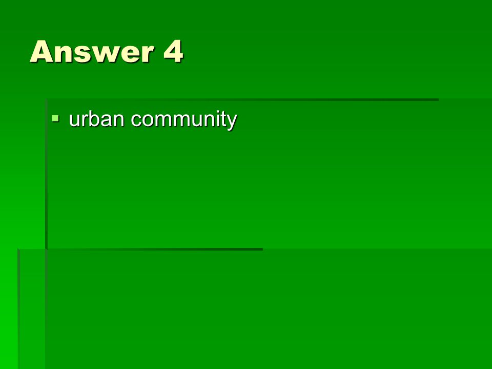 Answer 4  urban community