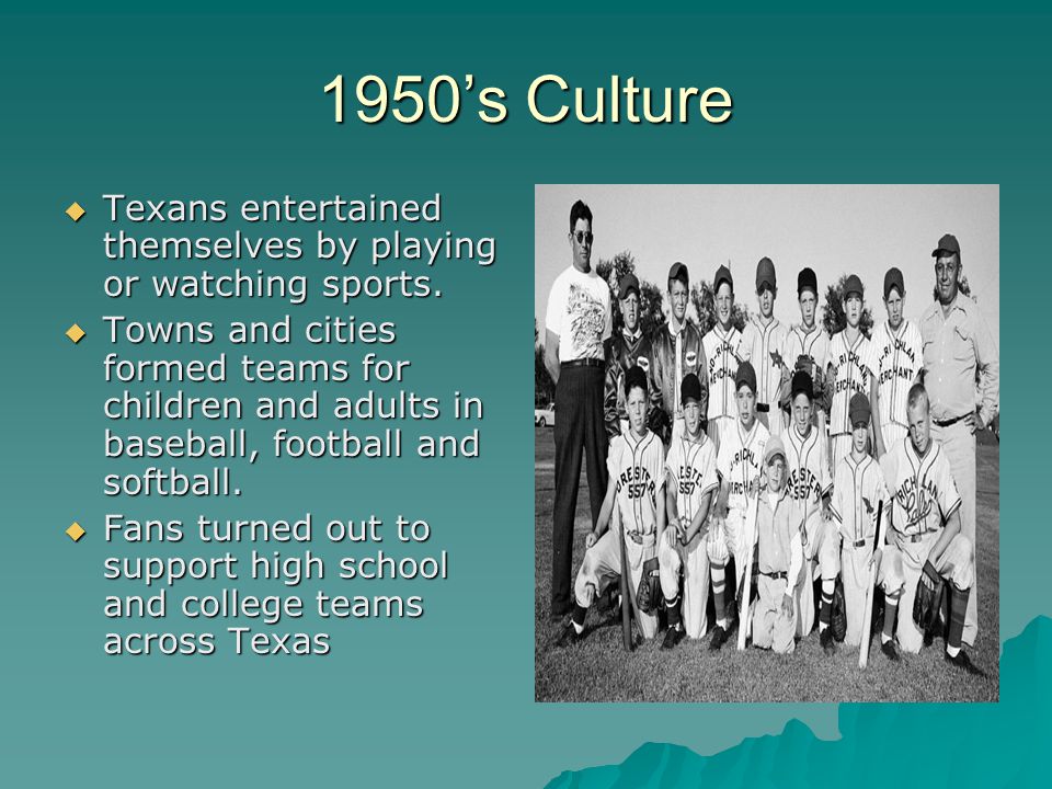 1950’s Culture  Texans entertained themselves by playing or watching sports.