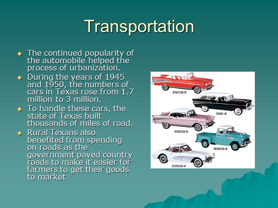 Transportation  The continued popularity of the automobile helped the process of urbanization.