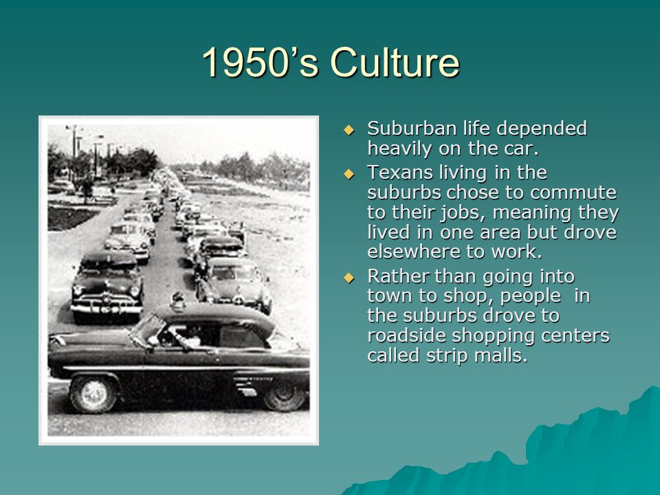 1950’s Culture  Suburban life depended heavily on the car.