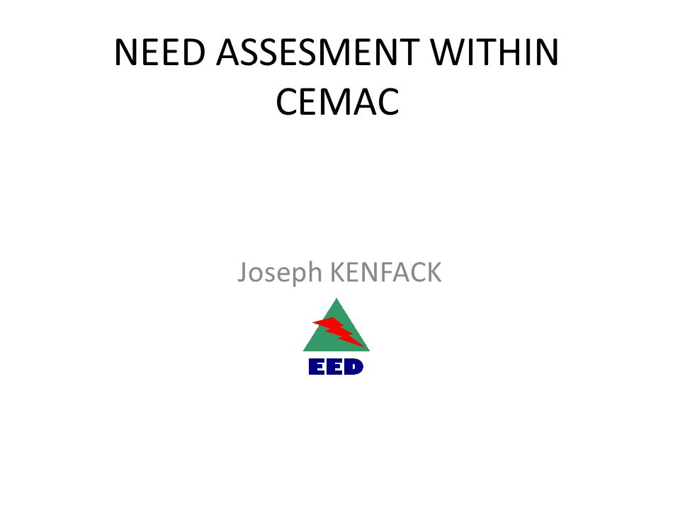 NEED ASSESMENT WITHIN CEMAC Joseph KENFACK
