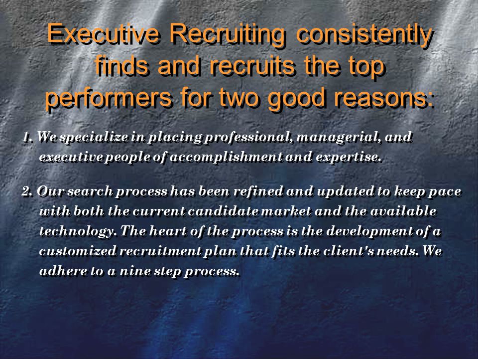 Executive Recruiting consistently finds and recruits the top performers for two good reasons: 1.