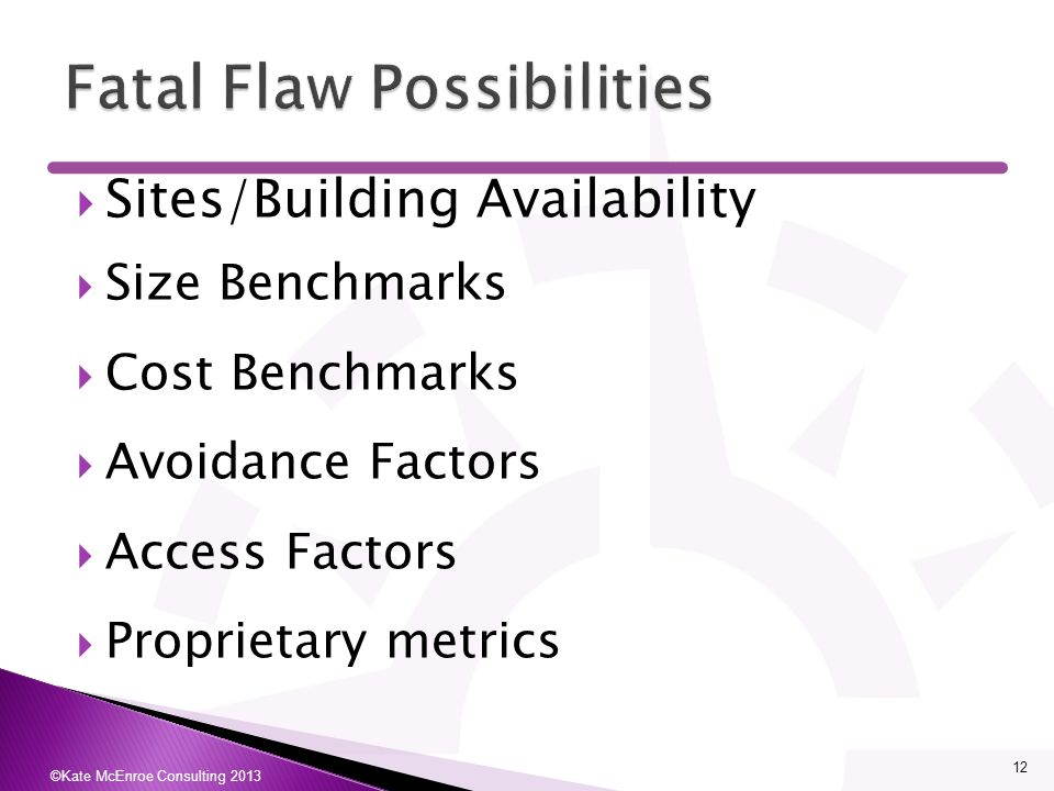  Sites/Building Availability  Size Benchmarks  Cost Benchmarks  Avoidance Factors  Access Factors  Proprietary metrics ©Kate McEnroe Consulting