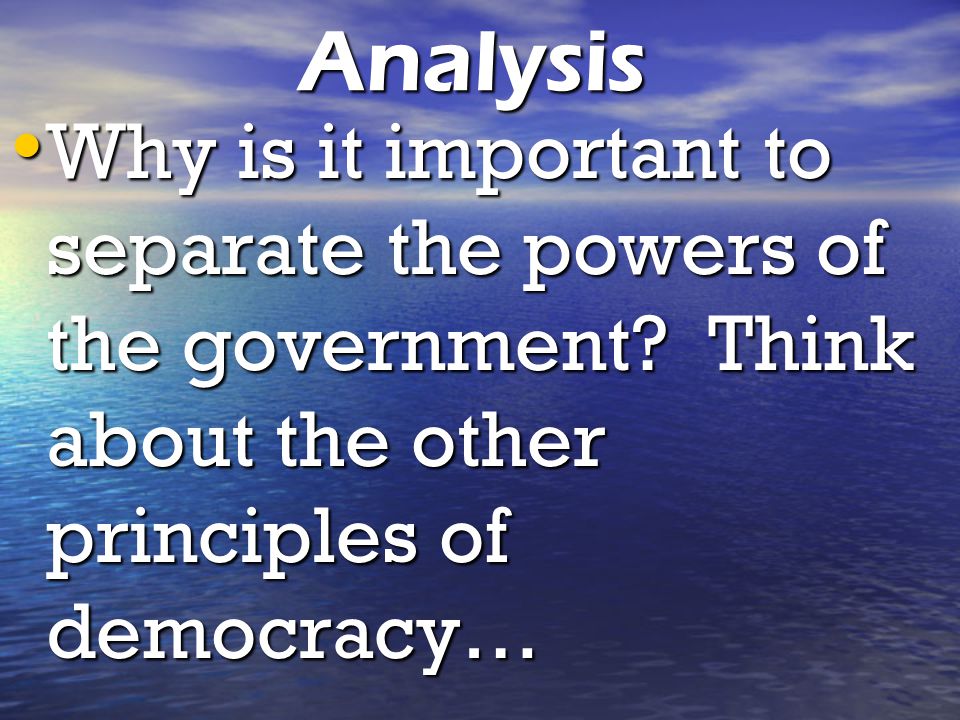 Analysis Why is it important to separate the powers of the government.