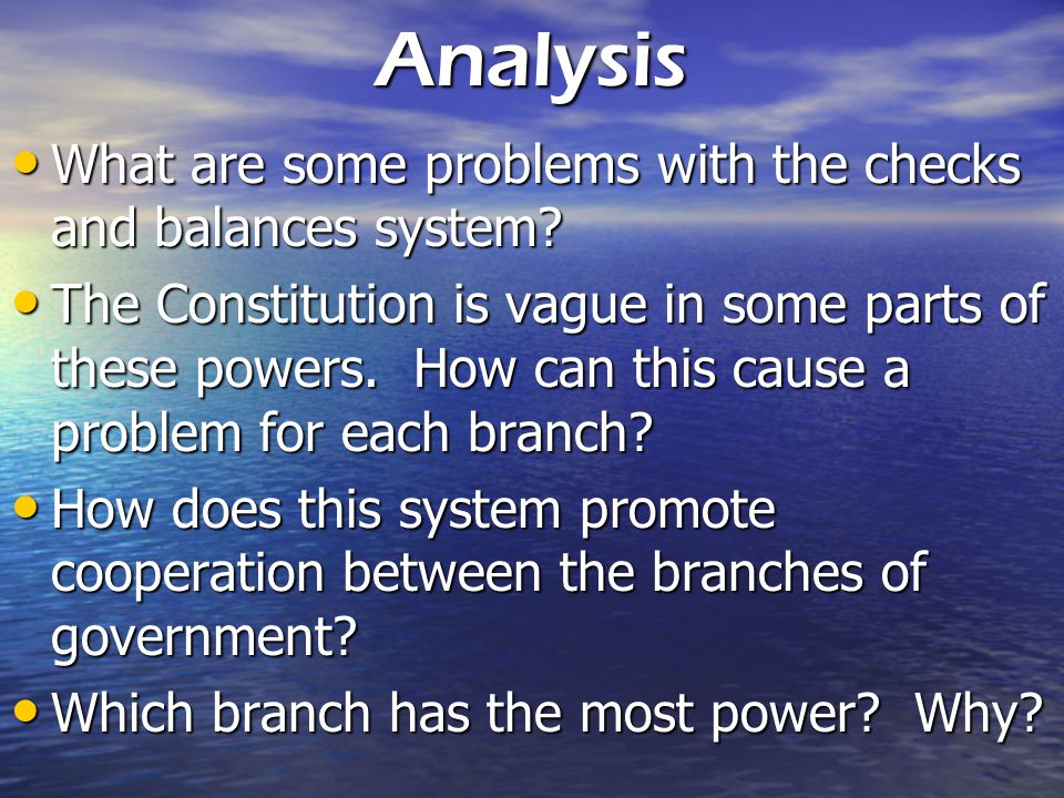 Analysis What are some problems with the checks and balances system.