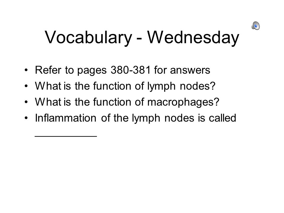 Vocabulary - Wednesday Refer to pages for answers What is the function of lymph nodes.