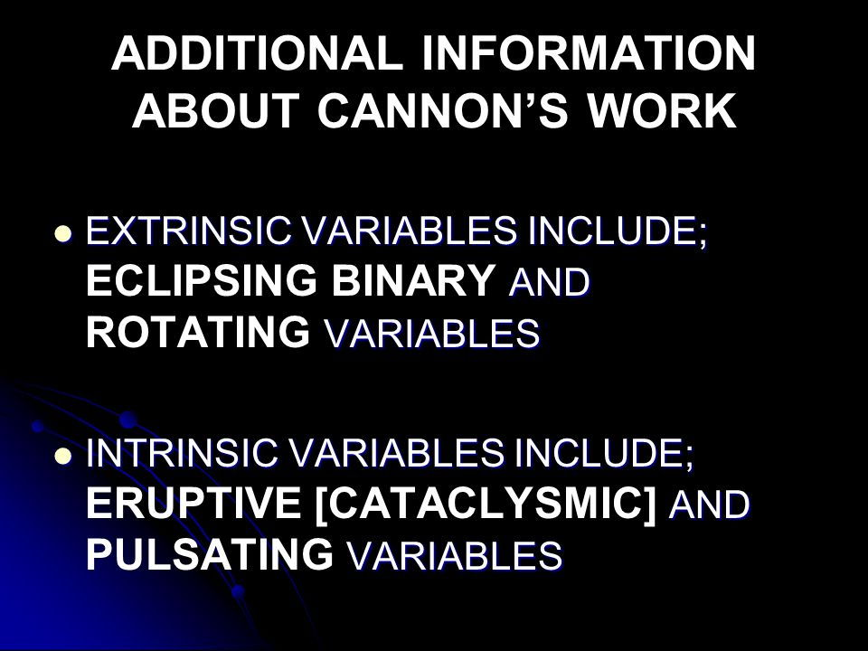 ADDITIONAL INFORMATION ABOUT CANNON’S WORK EXTRINSIC VARIABLES INCLUDE; AND VARIABLES EXTRINSIC VARIABLES INCLUDE; ECLIPSING BINARY AND ROTATING VARIABLES INTRINSIC VARIABLES INCLUDE; AND VARIABLES INTRINSIC VARIABLES INCLUDE; ERUPTIVE [CATACLYSMIC] AND PULSATING VARIABLES