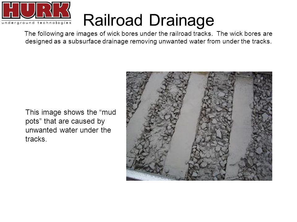 Railroad Drainage The following are images of wick bores under the railroad tracks.