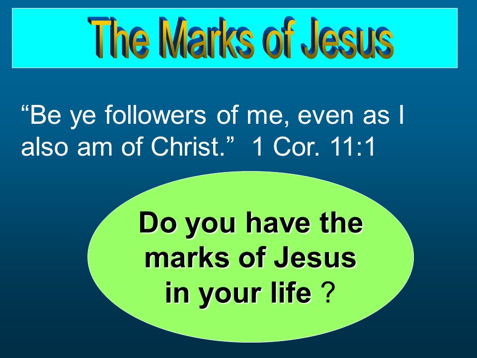 Be ye followers of me, even as I also am of Christ. 1 Cor.