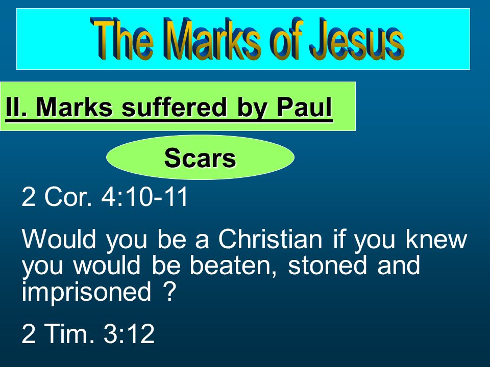 2 Cor. 4:10-11 Would you be a Christian if you knew you would be beaten, stoned and imprisoned .