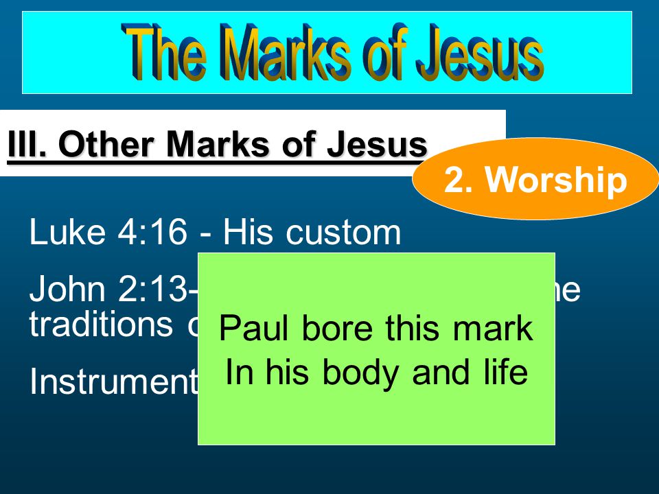 Luke 4:16 - His custom John 2: spoke against the traditions of men Instruments not authorized III.