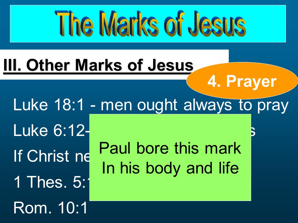 Luke 18:1 - men ought always to pray Luke 6: choosing apostles If Christ needed to pray....