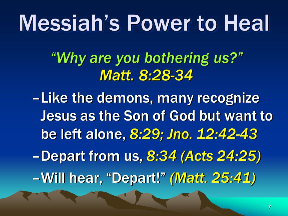 7 Messiah’s Power to Heal Why are you bothering us Matt.