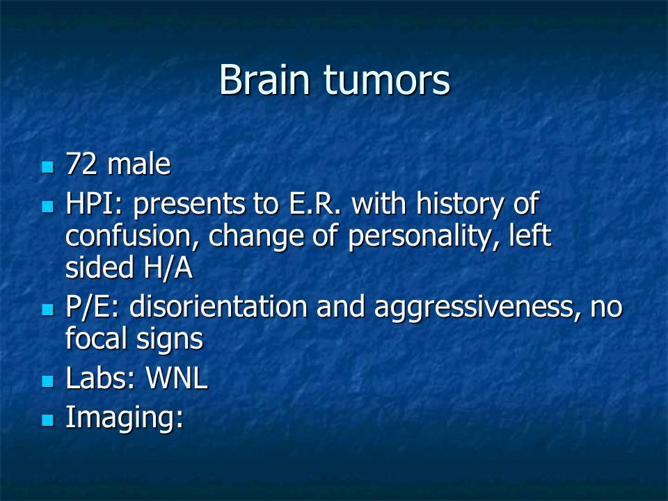Brain tumors 72 male 72 male HPI: presents to E.R.