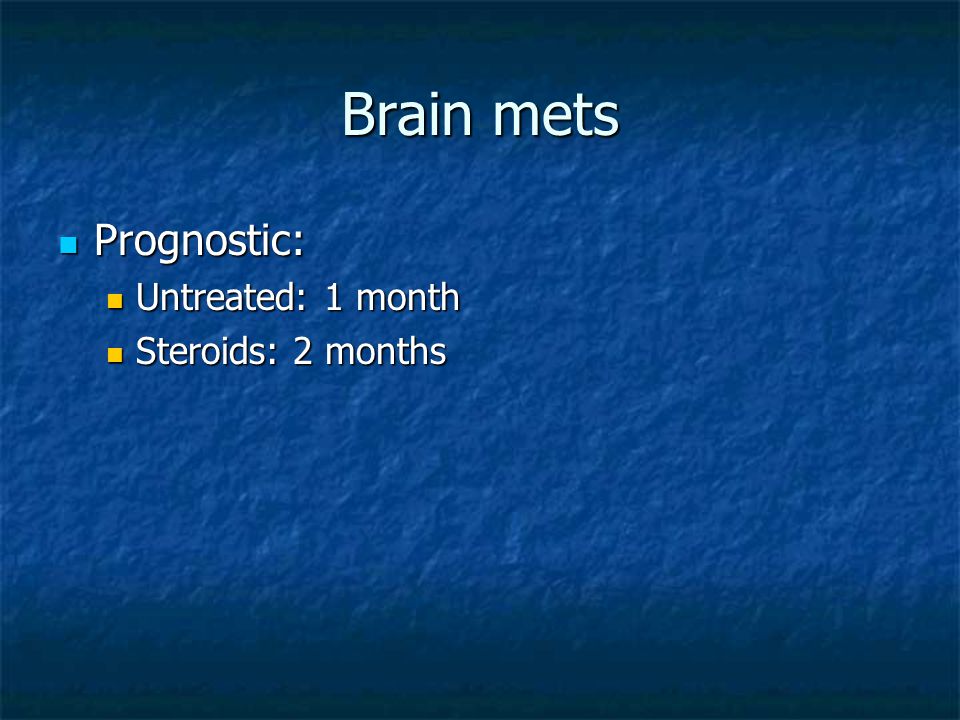 Prognostic: Prognostic: Untreated: 1 month Untreated: 1 month Steroids: 2 months Steroids: 2 months