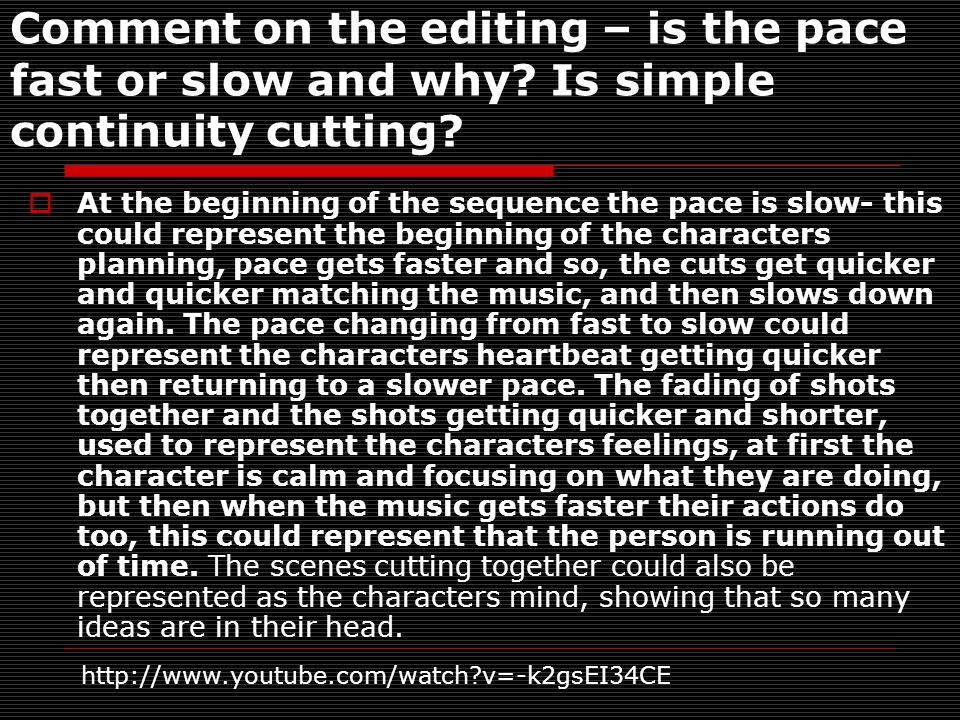 Comment on the editing – is the pace fast or slow and why.