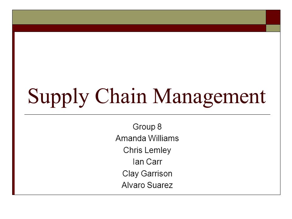 Supply Chain Management Group 8 Amanda Williams Chris Lemley Ian ...