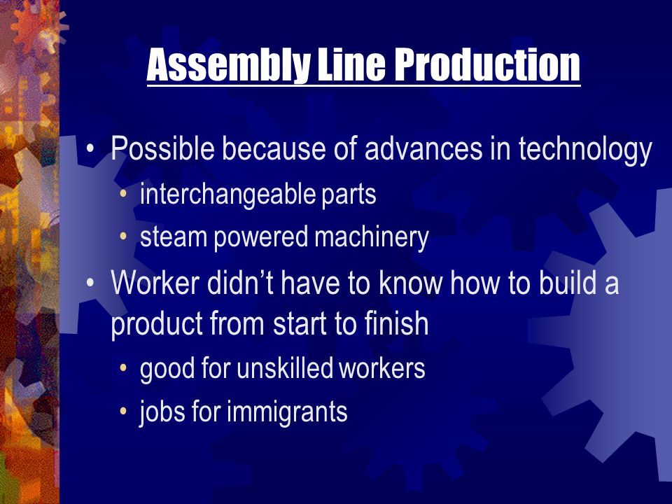 Eli Whitney Interchangeable parts - Eli Whitney invented machine-made parts that were exactly alike This sped up production & made repairs easier Cheaper for factories to produce goods 1798 – demonstrated to Congress