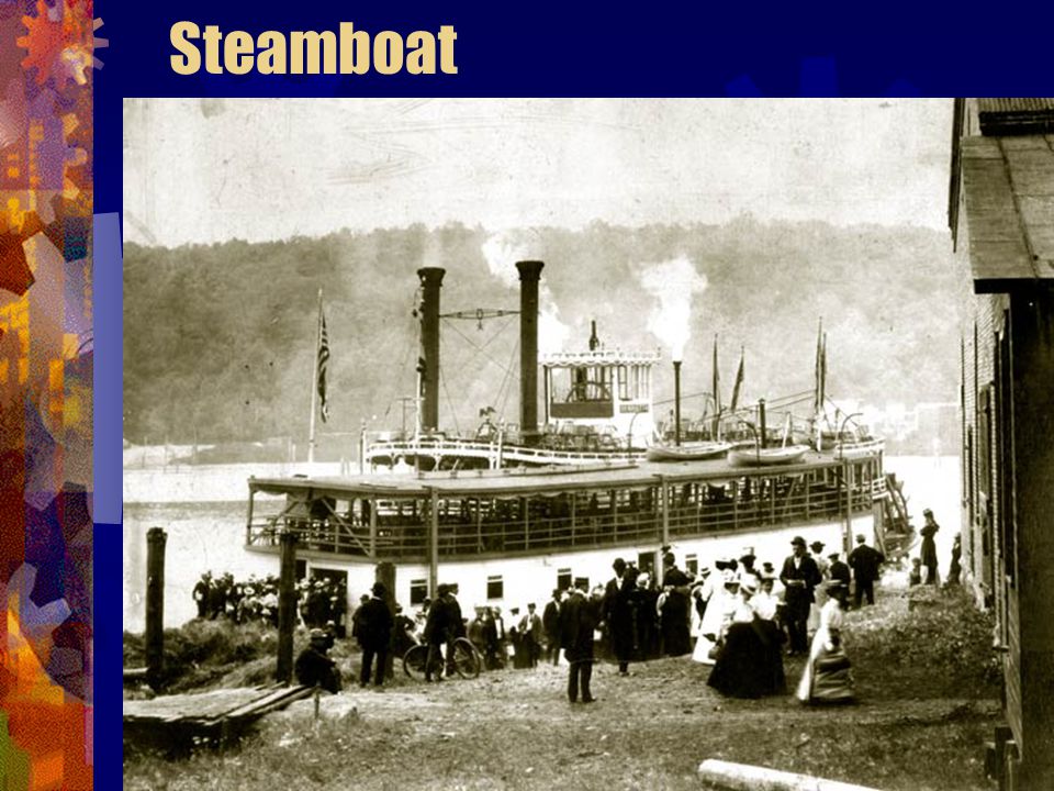 Transportation Robert Fulton – invented a steamboat that could move against the current or wind The Clermont could carry passengers much easier on water – moved people and goods very quickly More efficient method of transporting goods and people