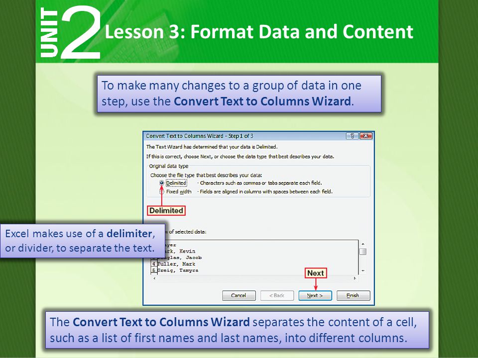 To make many changes to a group of data in one step, use the Convert Text to Columns Wizard.