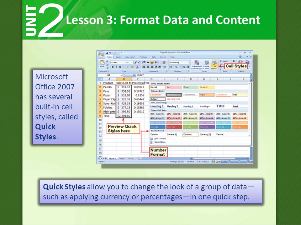 Microsoft Office 2007 has several built-in cell styles, called Quick Styles.