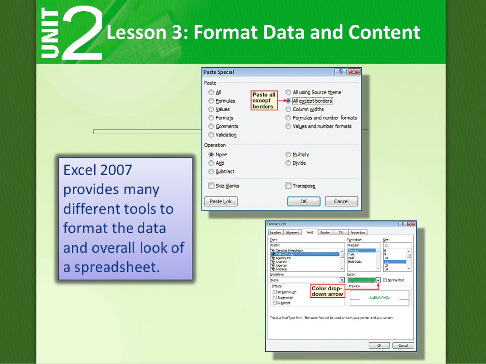 Lesson 3: Format Data and Content Excel 2007 provides many different tools to format the data and overall look of a spreadsheet.