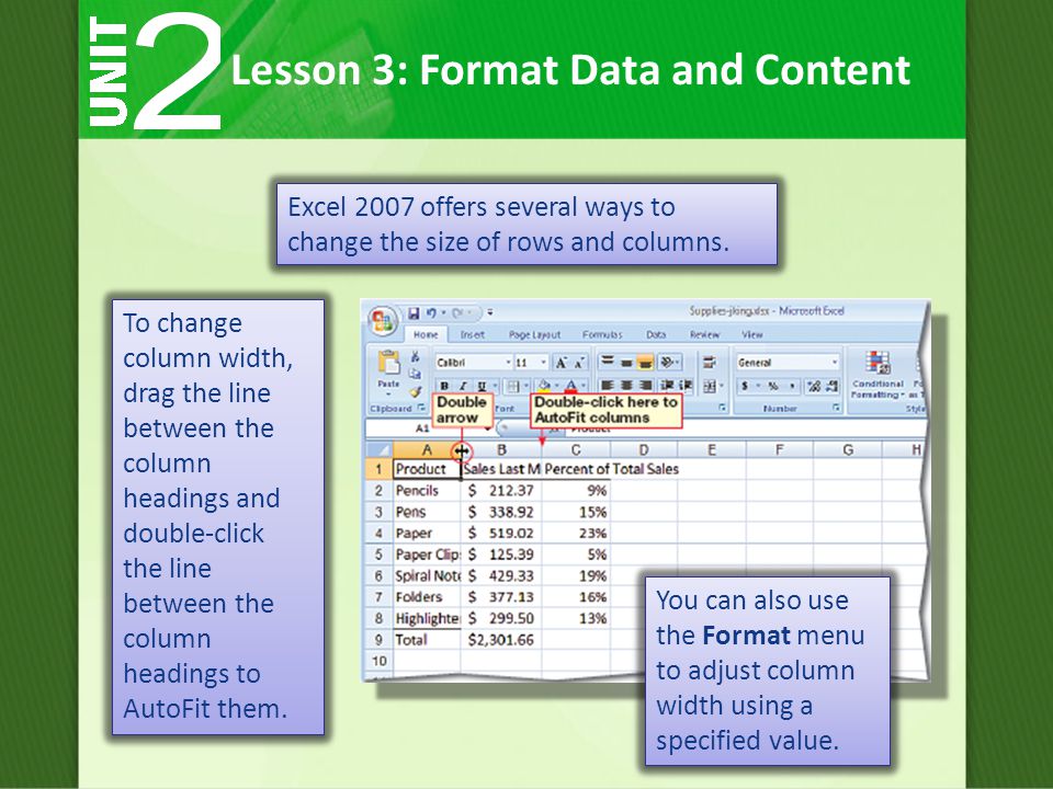 Excel 2007 offers several ways to change the size of rows and columns.