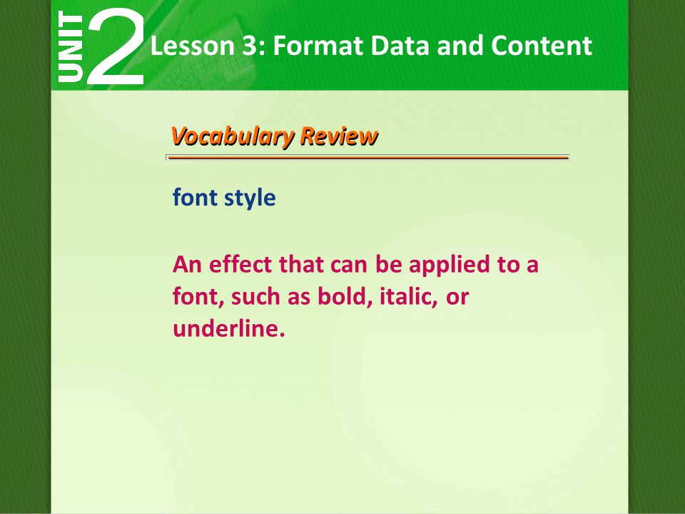 Vocabulary Review font style An effect that can be applied to a font, such as bold, italic, or underline.