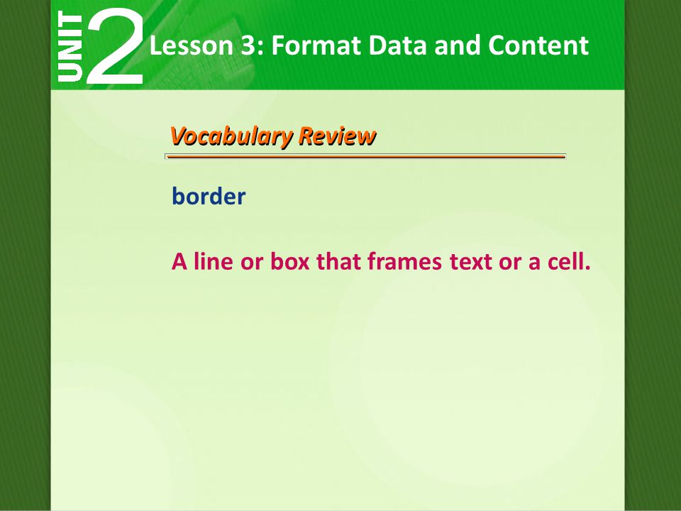 Vocabulary Review border A line or box that frames text or a cell.