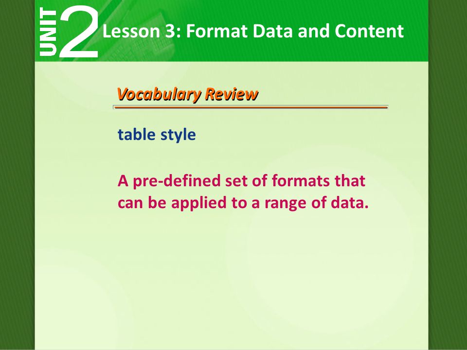 Vocabulary Review table style A pre-defined set of formats that can be applied to a range of data.
