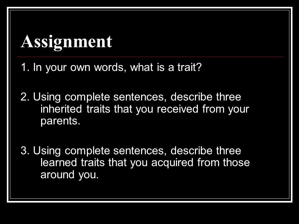 Assignment 1. In your own words, what is a trait.