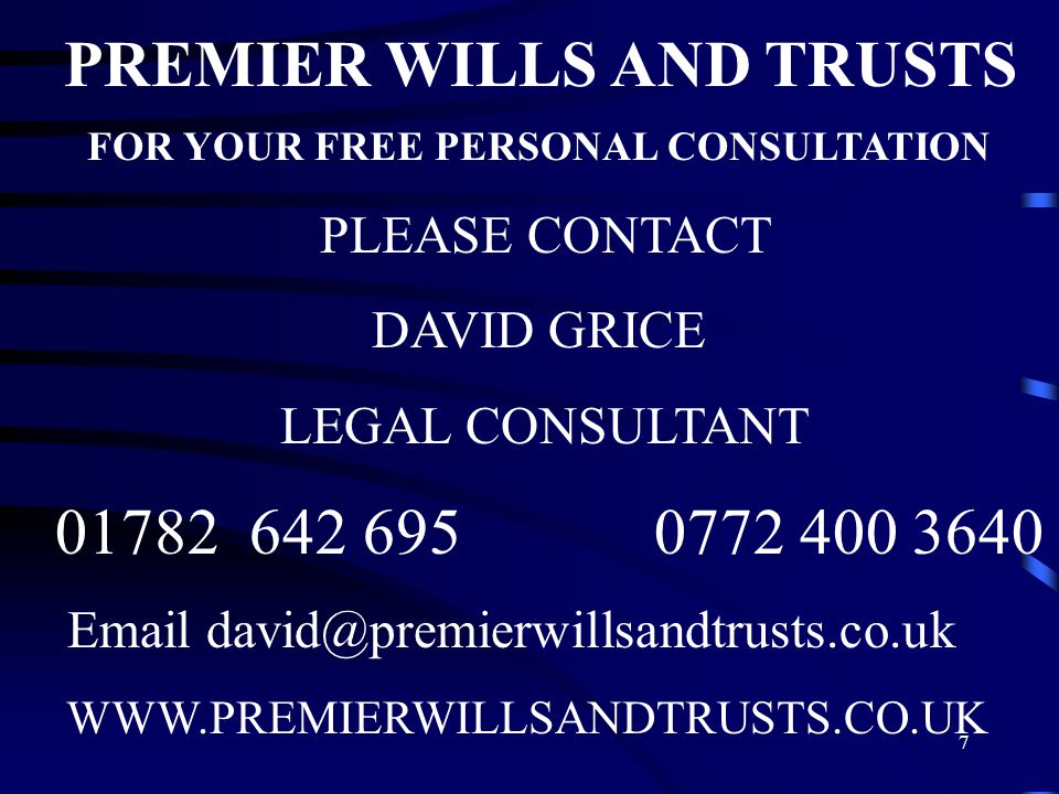 7 FOR YOUR FREE PERSONAL CONSULTATION PLEASE CONTACT DAVID GRICE LEGAL CONSULTANT PREMIER WILLS AND TRUSTS