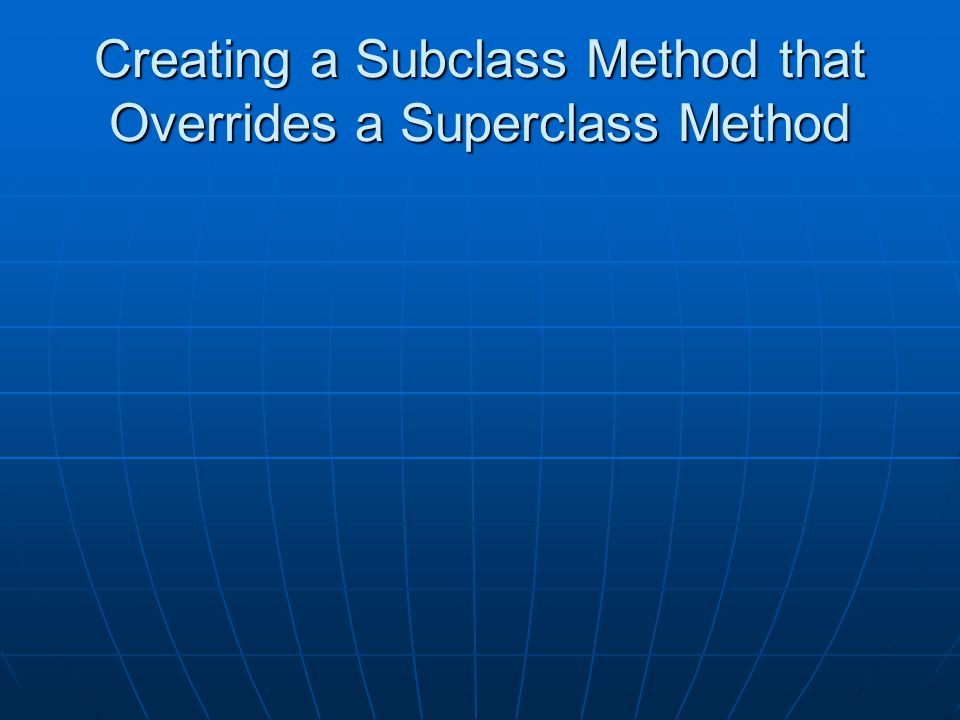 Creating a Subclass Method that Overrides a Superclass Method