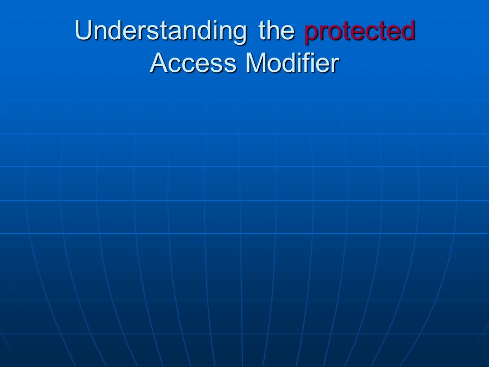 Understanding the protected Access Modifier